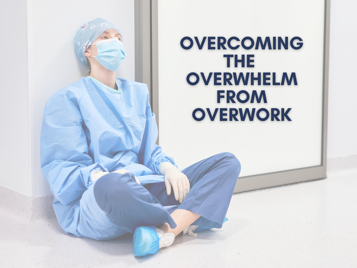 Overcoming the Overwhelm from Overwork: Strategies for Nurses